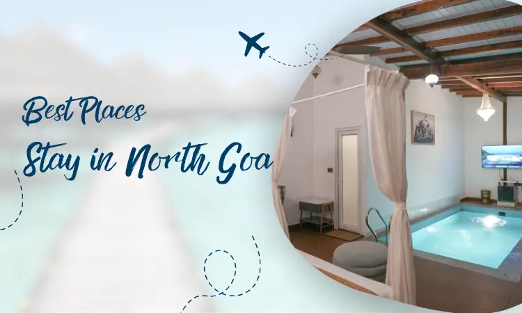 Best Places to Stay in North Goa for all Budgets